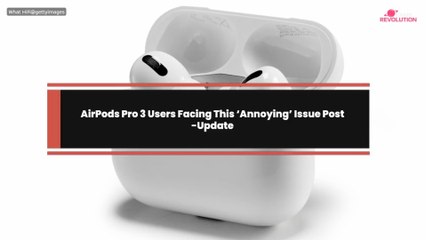 AirPods Pro 3 Users Facing This ‘Annoying’ Issue Post-Update