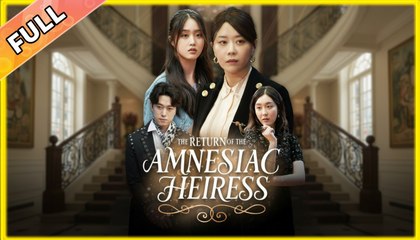 The Return Of The Amnesiac Heiress (2025) - FULL [Eng Sub]