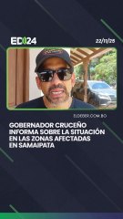 Gobernador cruceño informa sobre la situación en las zonas afectadas  en Samaipata