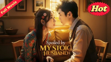 Spoiled By My Stoic Husband – Full HD Movie | English Sub