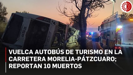 Vuelca autobús de turismo en la Morelia-Pátzcuaro; 10 perdieron la vida