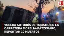 Vuelca autobús de turismo en la Morelia-Pátzcuaro; 10 perdieron la vida