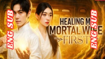 Healing My Mortal Wife First Chinese Drama | Immortal Love Story | Full Movie Eng Sub