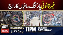 Illegal parking mafia rules Karachi | ARY News 11 PM Headlines | 22nd Nov 2025