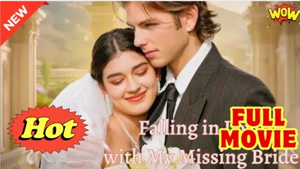 Fall In Love With My Missing Bride – Full HD Movie | English Sub