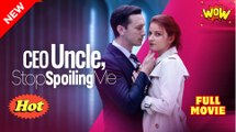 Uncle Ceo Stop Spoiling Me - Full Movie