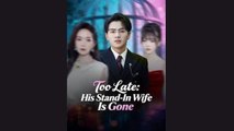 Too Late His Stand-In Wife Is Gone - FULL MOVIES ENGLISH SUB