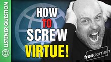 How to Screw Virtue! Listener Questions