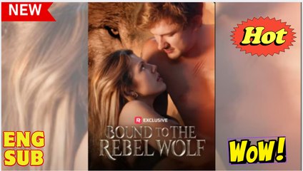 Bound to the Rebel Wolf (2025) - FULL - Reelshort