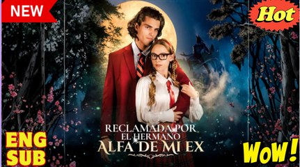 Reclamada por el hermano Alfa de mi ex (doblado) (Full & Detailed Movie)
