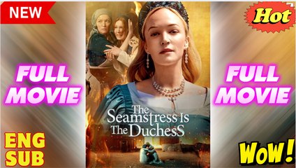 The Seamstress Is The Duchess - Full Movie HD