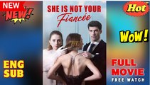 [HOT ] She’s Not Your Fiancée  - Full Movie