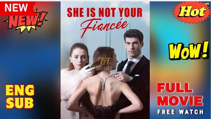 [HOT ] She’s Not Your Fiancée  - Full Movie