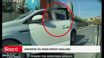 Sarıyer'de yol kesen sürücü yakalandı