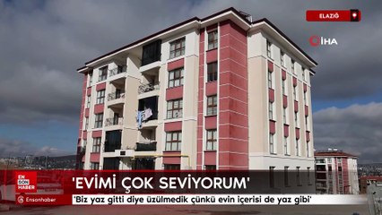 Elazığ'da evine yerleşen depremzede: Biz yaz gitti diye üzülmedik çünkü evin içerisi de yaz gibi