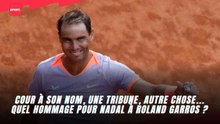Cour à son nom, une tribune, autre chose ? Quel hommage pour Nadal à Roland Garros ?