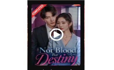 Not Blood But Destiny Chinese Drama - Full Movies English Sub