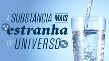 Água, a substância mais estranha da face da Terra