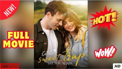 See You Again CEO’s Sweet Trap Full Movies English Sub