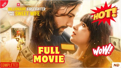 The Billionaire Firefighter and His Sweet Wife Full Movies English Sub