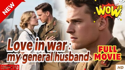 Lo.Ve I.N W.A.R...M.Y Ge.Ner.Al Hus.Band Romantic Historical Dramav