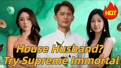 HOUSE HUSBAND TRY SUPREME IMMORTAL