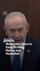 Netanyahu Vows to Keep Striking Hamas and Hezbollah