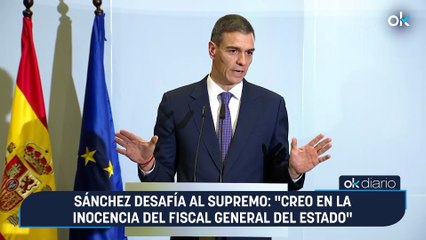 Sánchez desafía al Supremo: “Creo en la inocencia del fiscal general del Estado”
