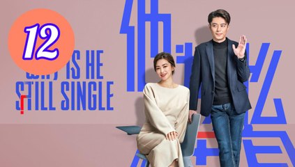Why Is He Still Single Episode 12 Engsub