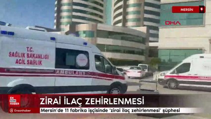 Mersin’de 11 fabrika işçisinde ‘zirai ilaç zehirlenmesi’ şüphesi