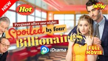 Pregnant After One Night Spoiled By Four Billionaire - Full Movie