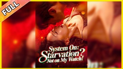 System On Starvation Not On My Watch Full Movie _ Dramabox