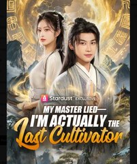 My Master Lied Im Actually the Last Cultivator Chinese Drama - English Sub