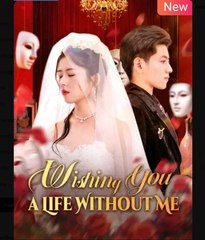 Wishing You a Life Without Me Chinese Drama - English Sub
