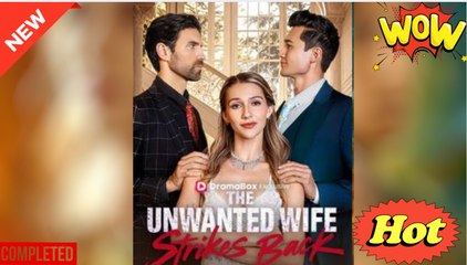 The Unwanted Wife Strikes Back (2025) - FULL - Dramabox