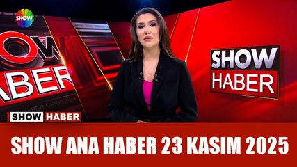 Show Ana Haber 23 Kasım 2025