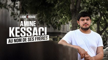 LIGNE ROUGE - Amine Kessaci, au nom de ses frères
