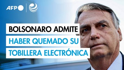 Jair Bolsonaro admite haber quemado su tobillera electrónica con un soldador