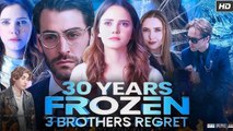 [ Hot 2025🔥] 30 Years Frozen 3 Brothers Regret #FullMovie_Netshort