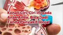 Kenali Ciri-Ciri Ini pada Anak Anda, Bisa Jadi Tanda Penyakit Ginjal