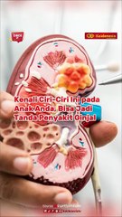 Kenali Ciri-Ciri Ini pada Anak Anda, Bisa Jadi Tanda Penyakit Ginjal