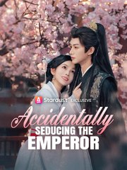 Accidentally Seducing the Emperor Chinese Drama