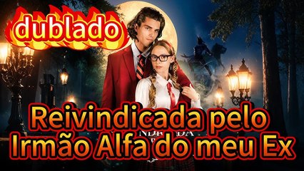 [dublado] Reivindicada pelo Irmão Alfa do meu Ex