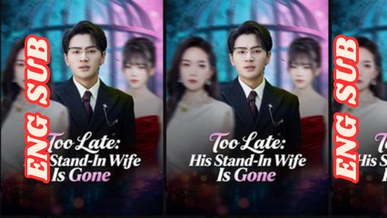 Too Late His Stand In Wife Is Gone Chinese Drama | He Regretted Too Late | Full Movie Eng Sub