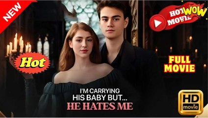 I'm Carrying His Baby... But He Hates Me Full Movie