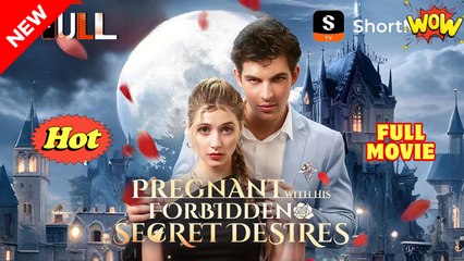 Pregnant With His Forbidden Secret Desires (HOT DRAMA) - Full Movie