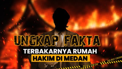 Fakta-fakta Terbakarnya Rumah Hakim di Medan