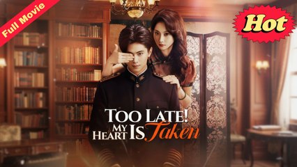 Too Late! My Heart Is Taken Full Movie