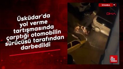 İstanbuıl'da yol verme tartışmasında çarptığı otomobilin sürücüsü tarafından darbedildi