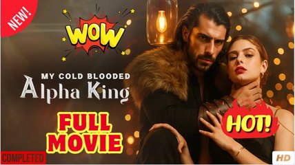 My Cold Blooded Alpha King - Full Movie HD